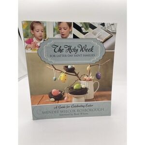 Holy Week for Latter-Day Saint Families : A Guide for Celebrating Easter by...